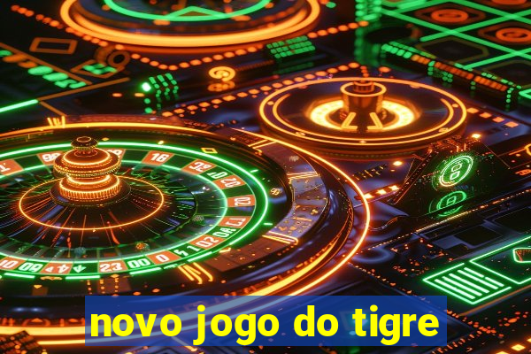 novo jogo do tigre