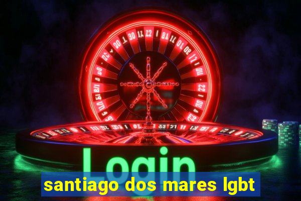 santiago dos mares lgbt