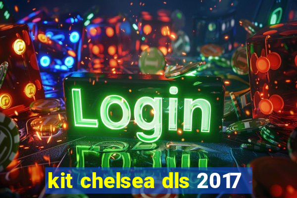 kit chelsea dls 2017