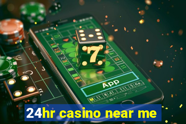 24hr casino near me