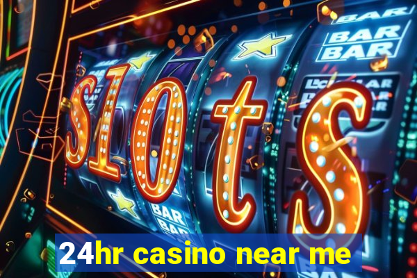 24hr casino near me