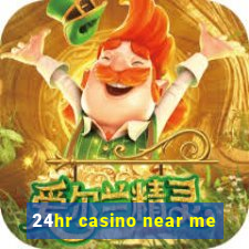 24hr casino near me