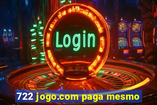 722 jogo.com paga mesmo