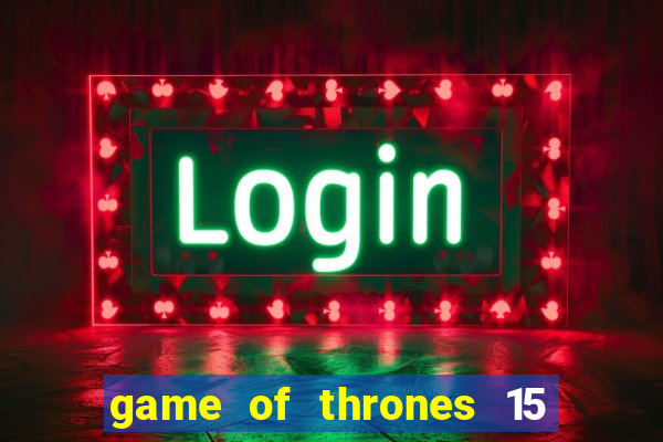 game of thrones 15 lines slot