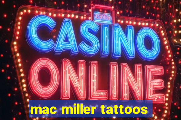 mac miller tattoos