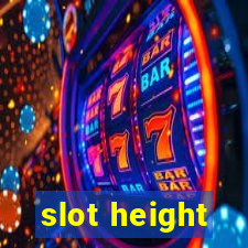 slot height