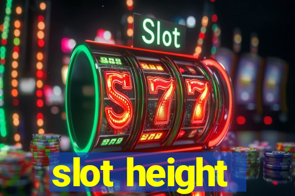 slot height