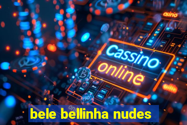 bele bellinha nudes