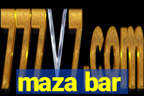 maza bar