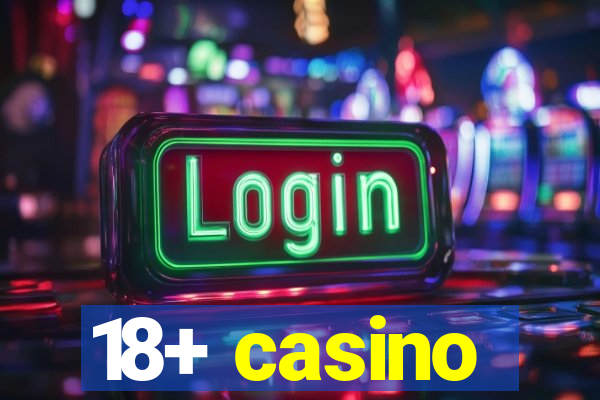 18+ casino