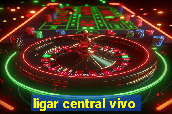 ligar central vivo