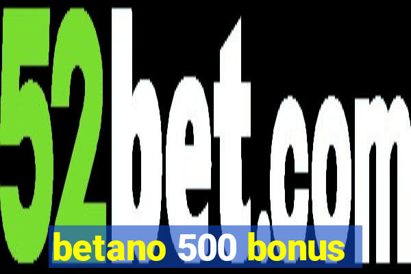 betano 500 bonus