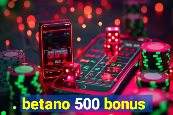 betano 500 bonus