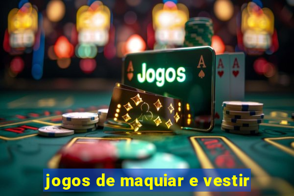 jogos de maquiar e vestir