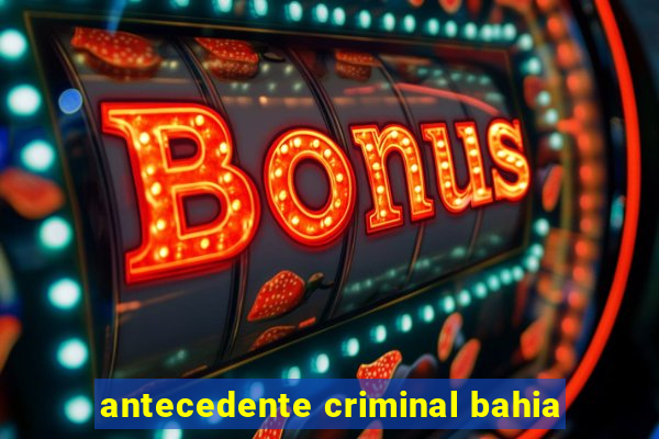 antecedente criminal bahia