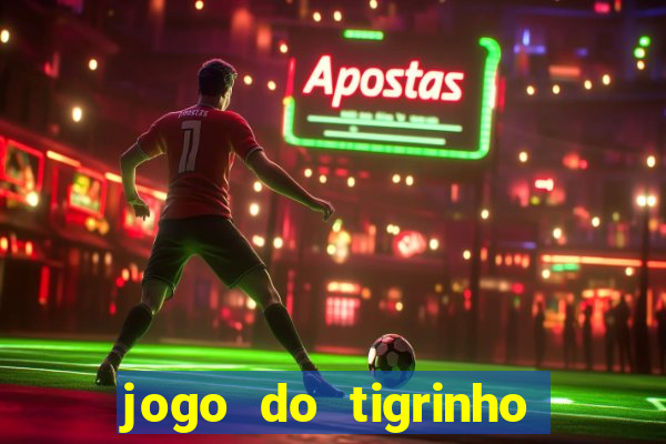 jogo do tigrinho esporte da sorte