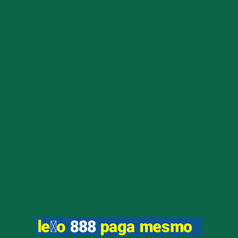 le茫o 888 paga mesmo