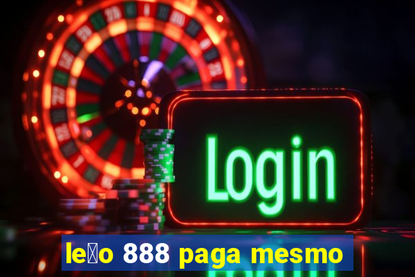 le茫o 888 paga mesmo