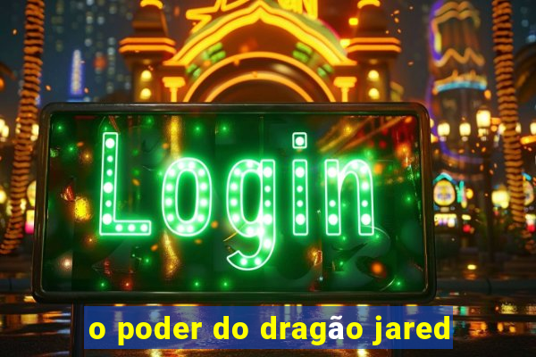 o poder do dragão jared