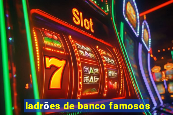 ladrões de banco famosos