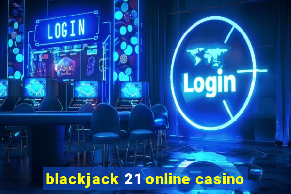 blackjack 21 online casino