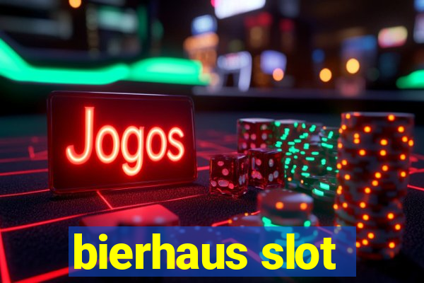 bierhaus slot