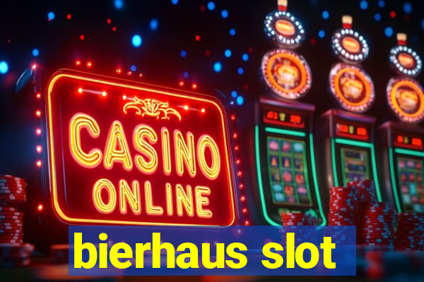 bierhaus slot