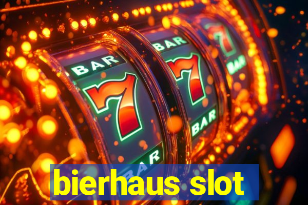 bierhaus slot