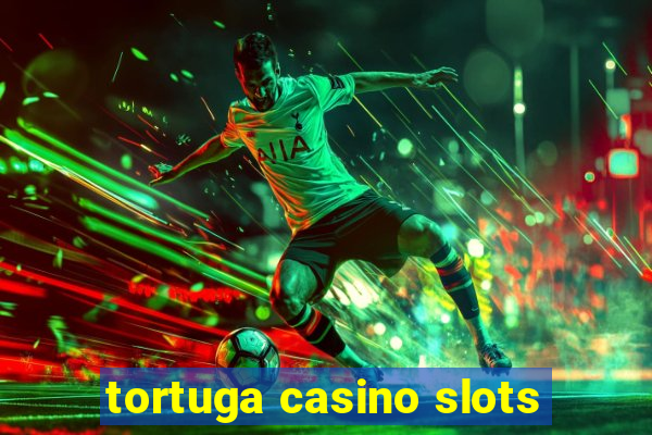 tortuga casino slots