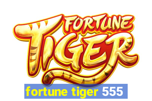 fortune tiger 555