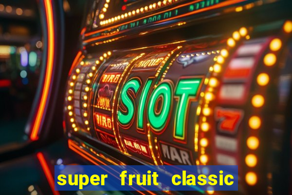 super fruit classic slot game