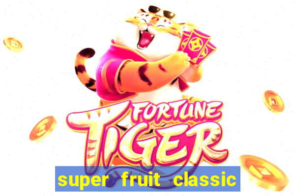 super fruit classic slot game