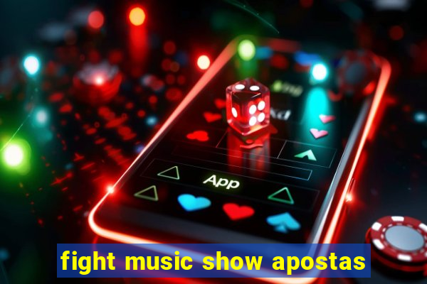 fight music show apostas