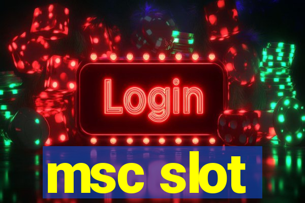 msc slot