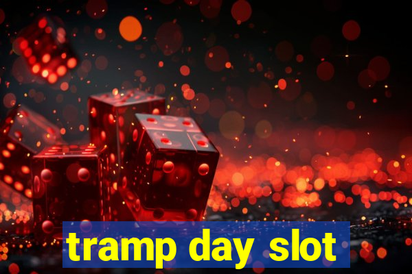 tramp day slot