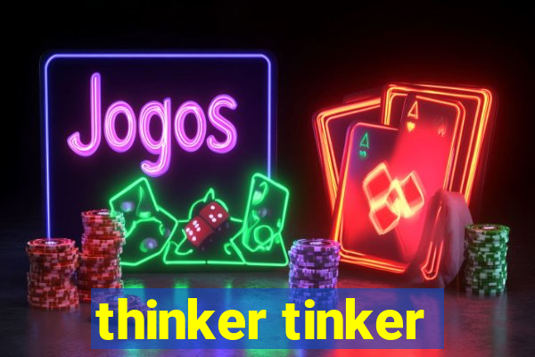 thinker tinker