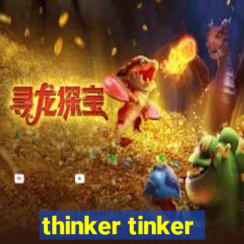 thinker tinker