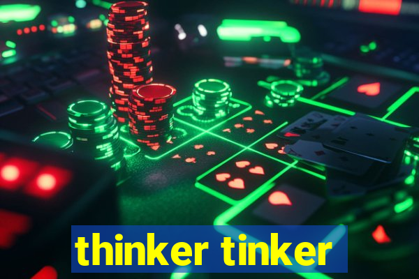 thinker tinker