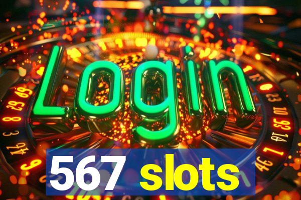 567 slots