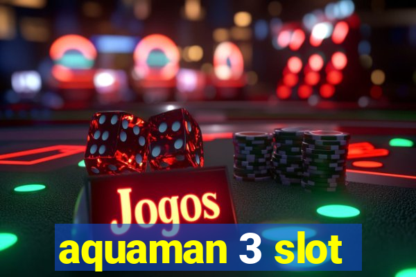 aquaman 3 slot