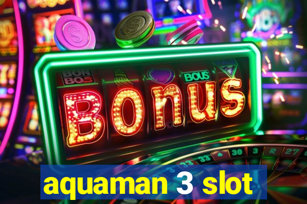 aquaman 3 slot