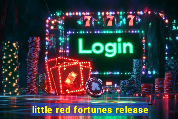 little red fortunes release