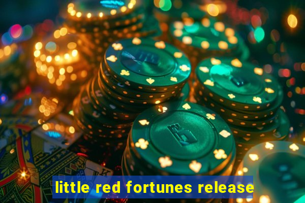 little red fortunes release