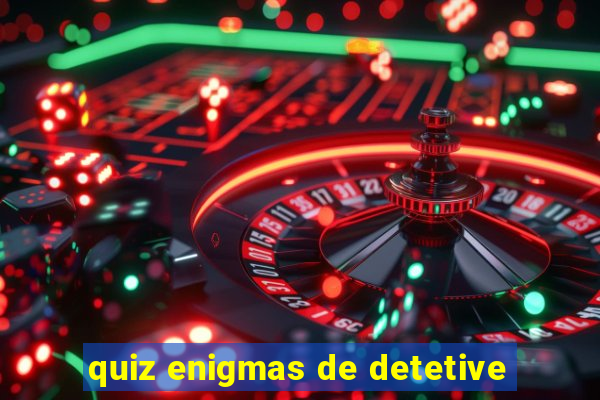 quiz enigmas de detetive