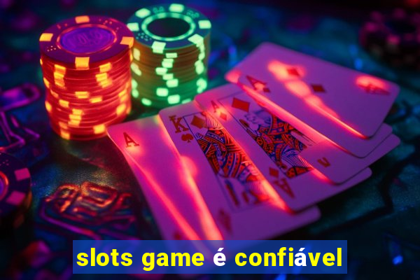 slots game é confiável