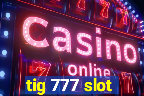 tig 777 slot