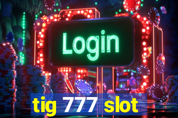 tig 777 slot