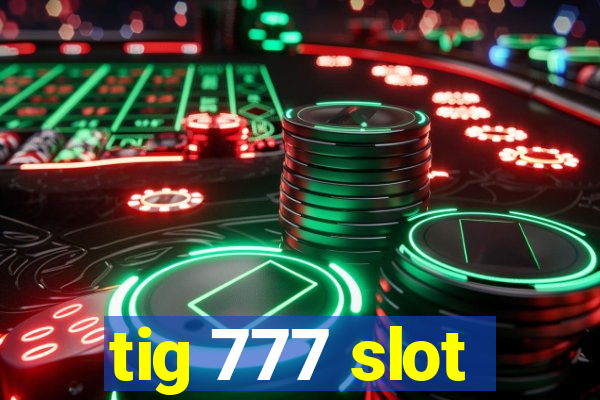 tig 777 slot