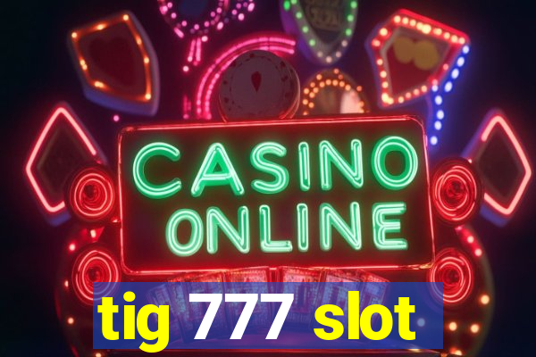 tig 777 slot