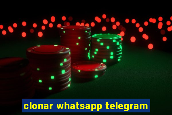 clonar whatsapp telegram